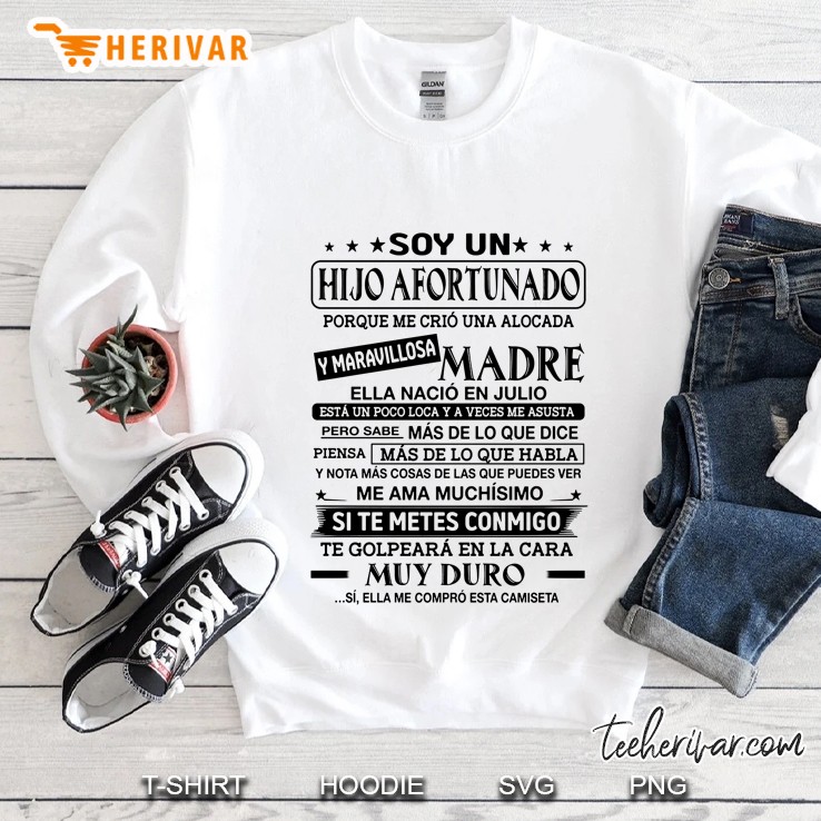 Soy Un Hijo Afortunado Porque Me Crio Una Alocada Ella Nacio En Julio Sweatshirt