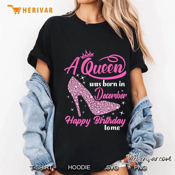 A Queen Was Born In December Happy Birthday To Me Hoodie