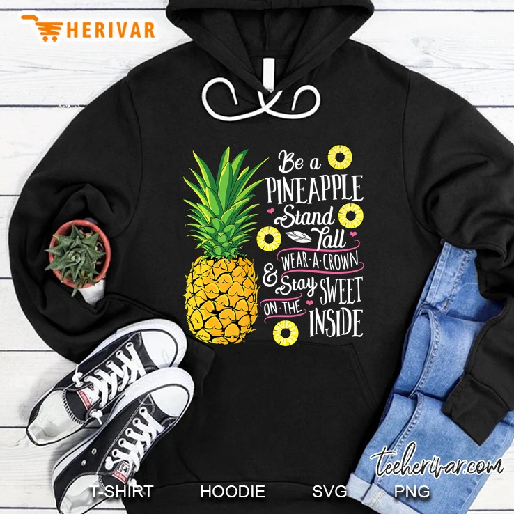 Be A Pineapple Stand, Tall Wear A Crown And Be Sweet Hoodie