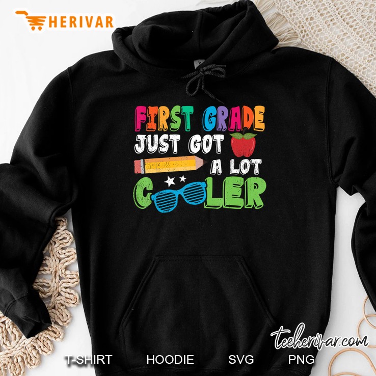 First Grade Just Got A Lot Cooler First Day 1St Grade Hoodie