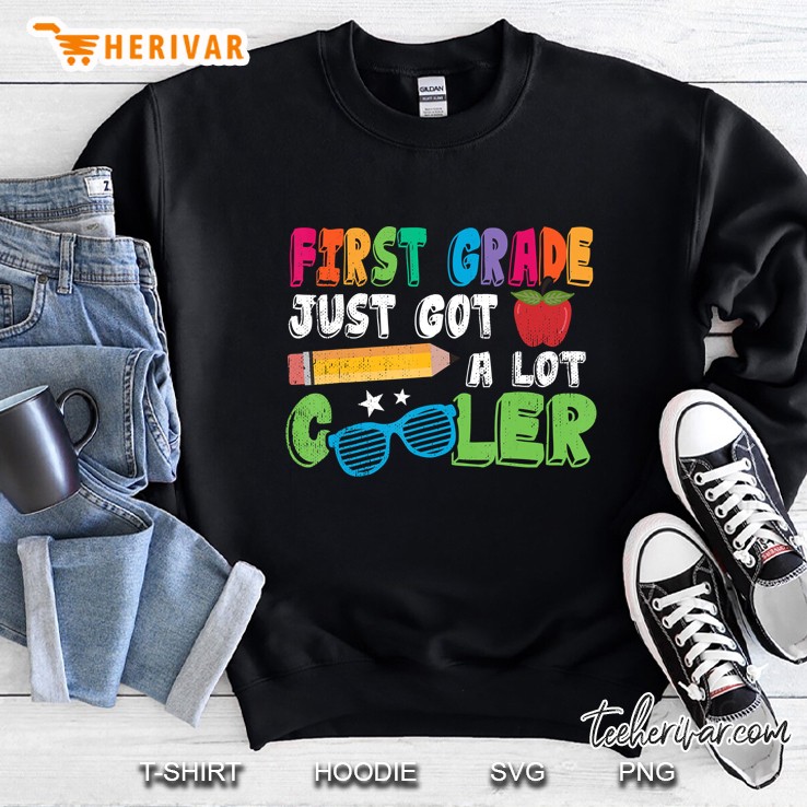 First Grade Just Got A Lot Cooler First Day 1St Grade Sweatshirt