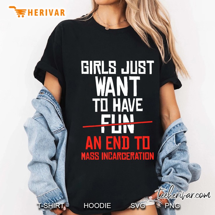 Girls Just Want To End Mass Incarceration Prison Reform Ladies Tee