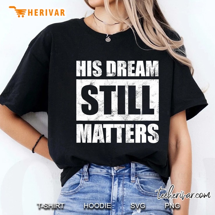 His Dream Still Matters Martin Luther King Day Human Rights Ladies Tee