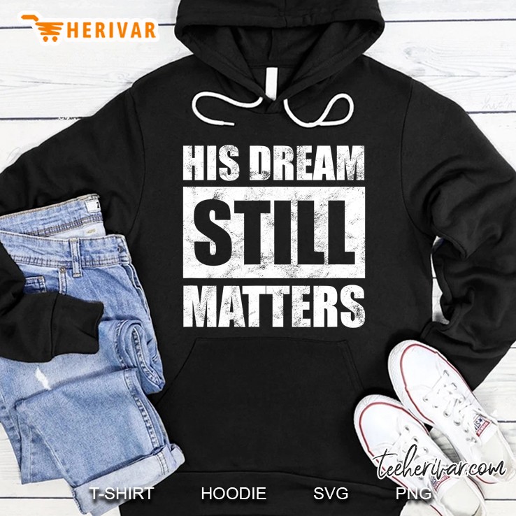 His Dream Still Matters Martin Luther King Day Human Rights Hoodie