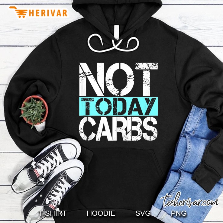 Lchf Shirt Not Today Carbs Shirt Healthy Keto Lifestyle Hoodie