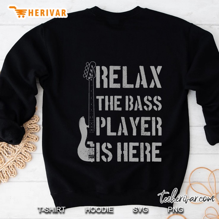 Mens Relax The Bass Player Is Here - Funny Guitar Bassist Gift Sweatshirt