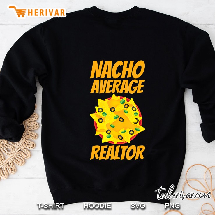 Nacho Average Realtor Shirt Funny Real Estate Agent Sweatshirt