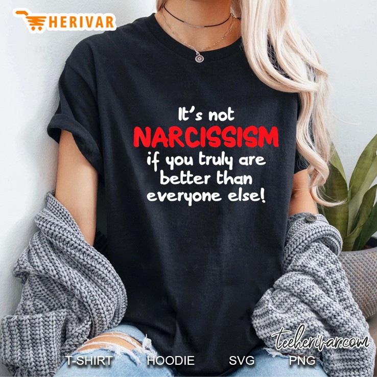 Narcissism Funny Quote Confident Arrogant Gift Ladies Tee