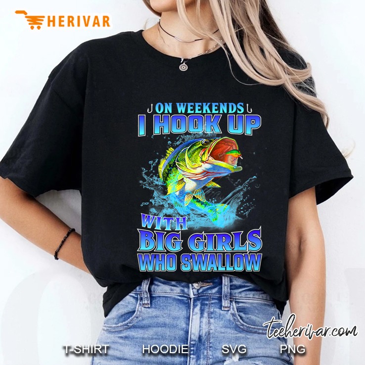 On Weekends I Hook Up With Big Girls Who Swallow Fishing Ladies Tee