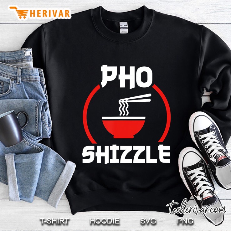 Pho Shizzle Funny Hip Hop Pun Sweatshirt