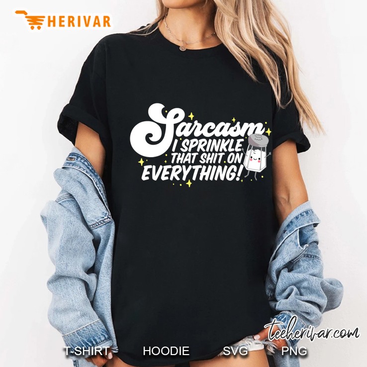Salty Sarcasm I Sprinkle That Shit On Everything Ladies Tee
