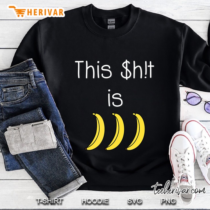 This Shit Is Bananas Funny Sweatshirt