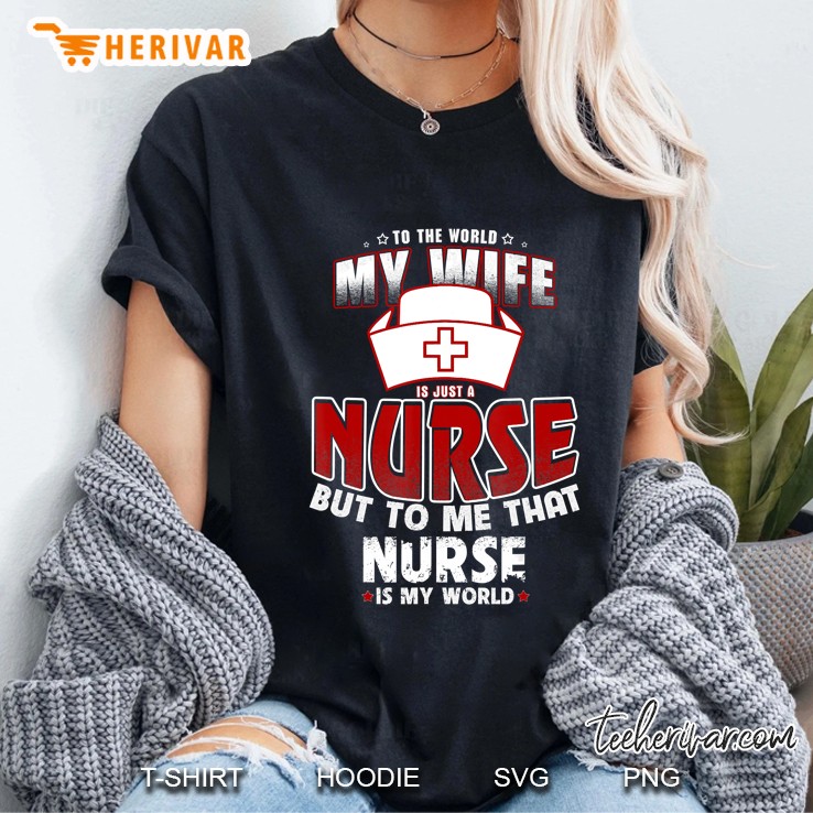 To The World My Wife Is Just A Nurse Hoodie