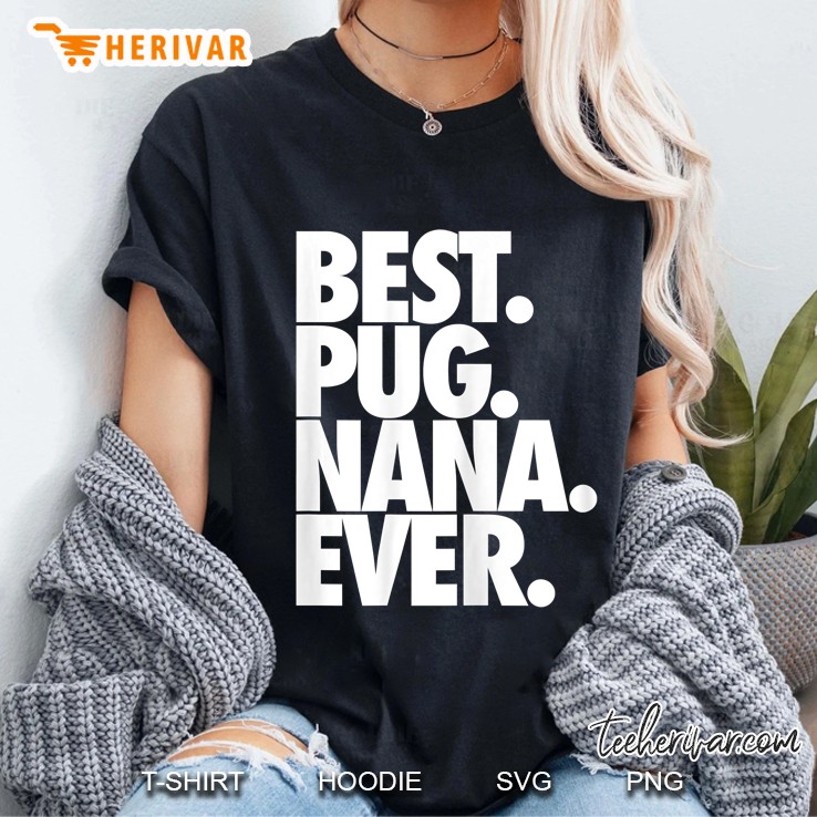 Womens Pug Nana - Best Pug Nana Ever Dog Hoodie