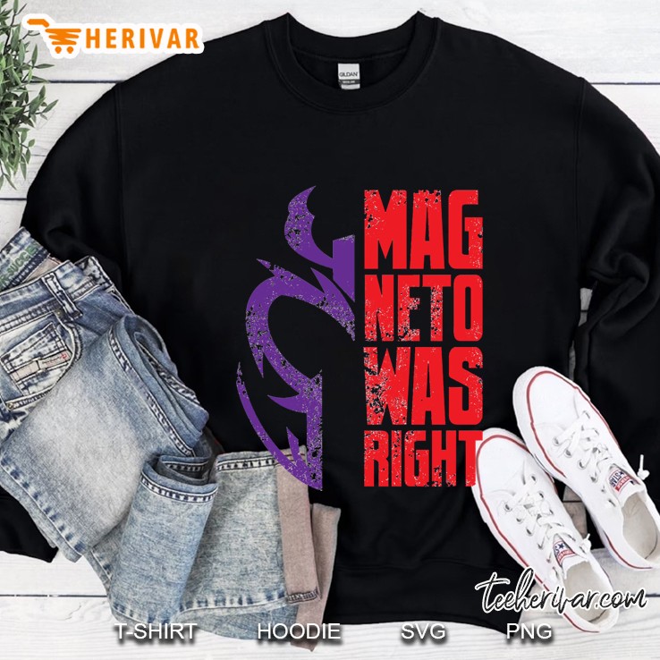 Magneto Was Right! Sweatshirt