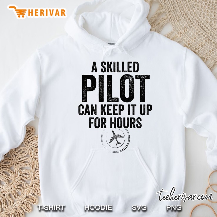 A Skilled Pilot Can Keep It Up For Hours Funny Aviation Hoodie