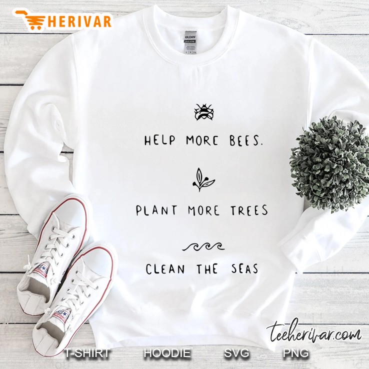 Help More Bees Plant More Trees Clean The Seas Sweatshirt