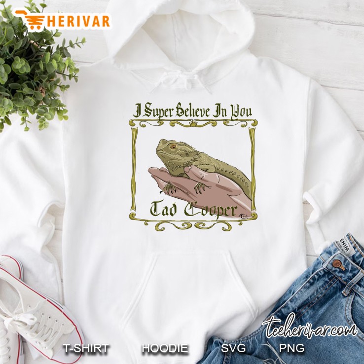 I Super Believe In You Tad Cooper Hoodie