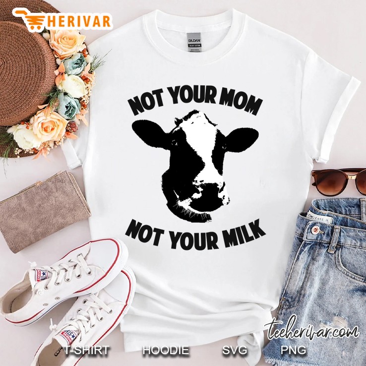 Not Your Mom, Not Your Milk Shirt