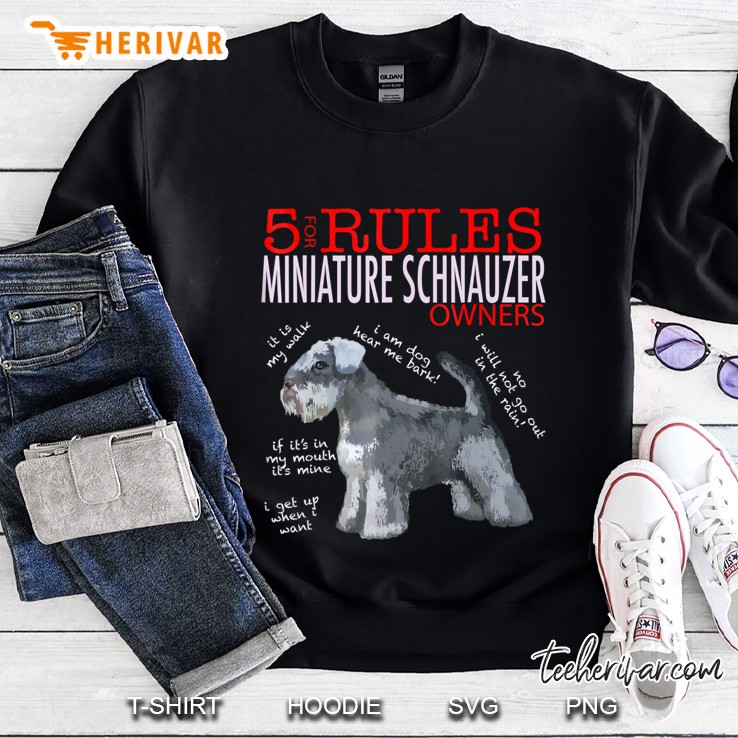 5 Rules For Miniature Schnauzer Owners Tee Shirt Sweatshirt