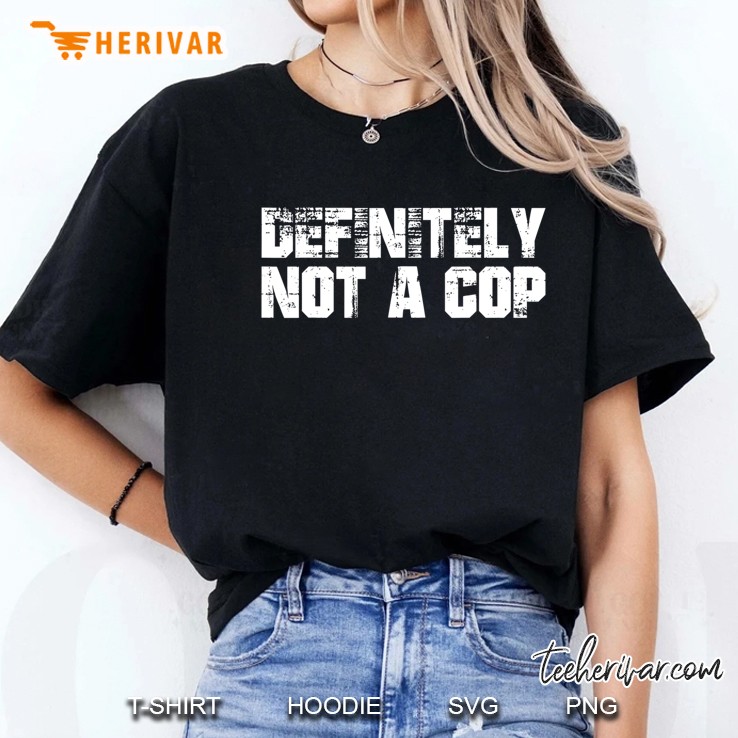 Definitely Not A Cop Undercover Police Costume Funny Hoodie