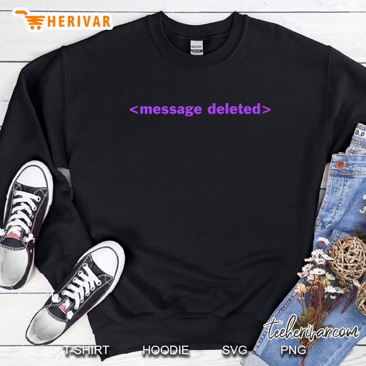 Message Deleted Tee Sweatshirt