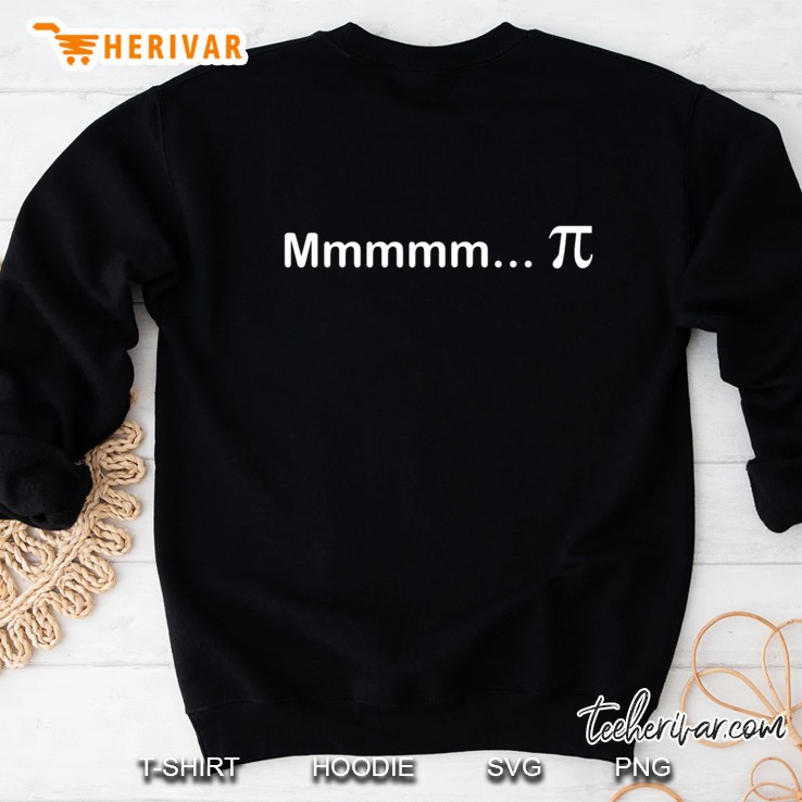 Mmm Pi - Funny Pi Day Gift Tee Sweatshirt