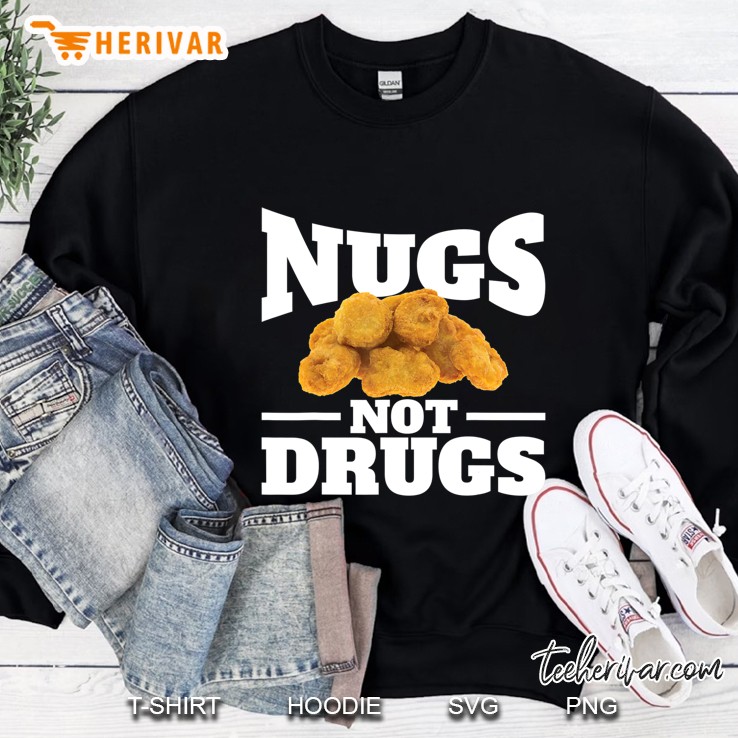 Nugs Not Drugs Shirt Funny Chicken Nugge Sweatshirt