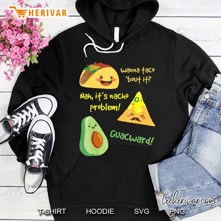 Wanna Taco Bout It, Nacho Problem! Funny Avocado Hoodie