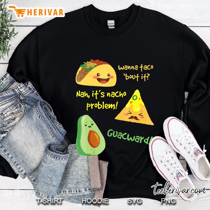 Wanna Taco Bout It, Nacho Problem! Funny Avocado Sweatshirt