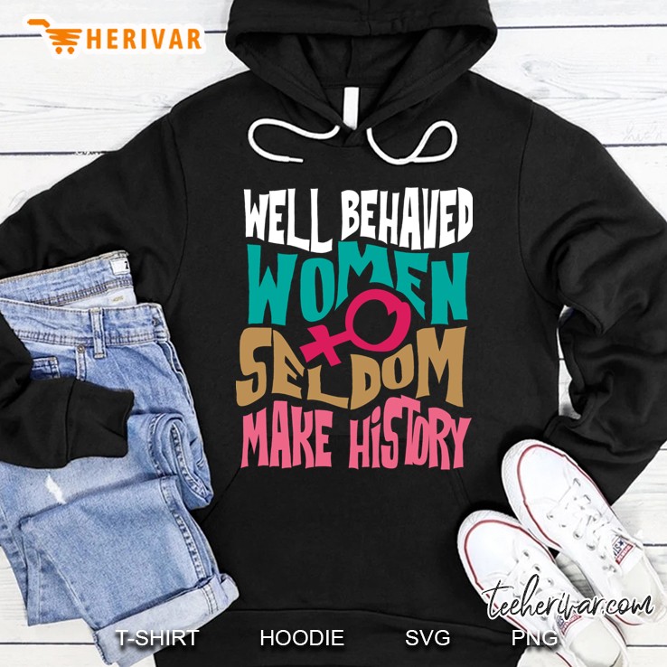 Cool Well Behaved Women Seldom Make History Art Gift Fitted Hoodie