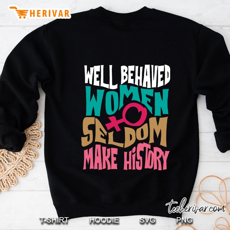 Cool Well Behaved Women Seldom Make History Art Gift Fitted Sweatshirt