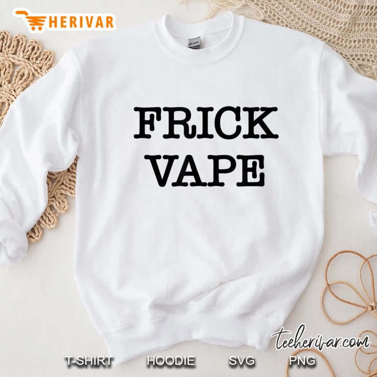Frick Vape Sweatshirt