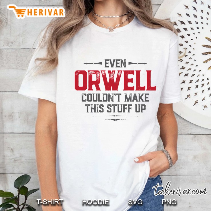 Even Orwell Couldn