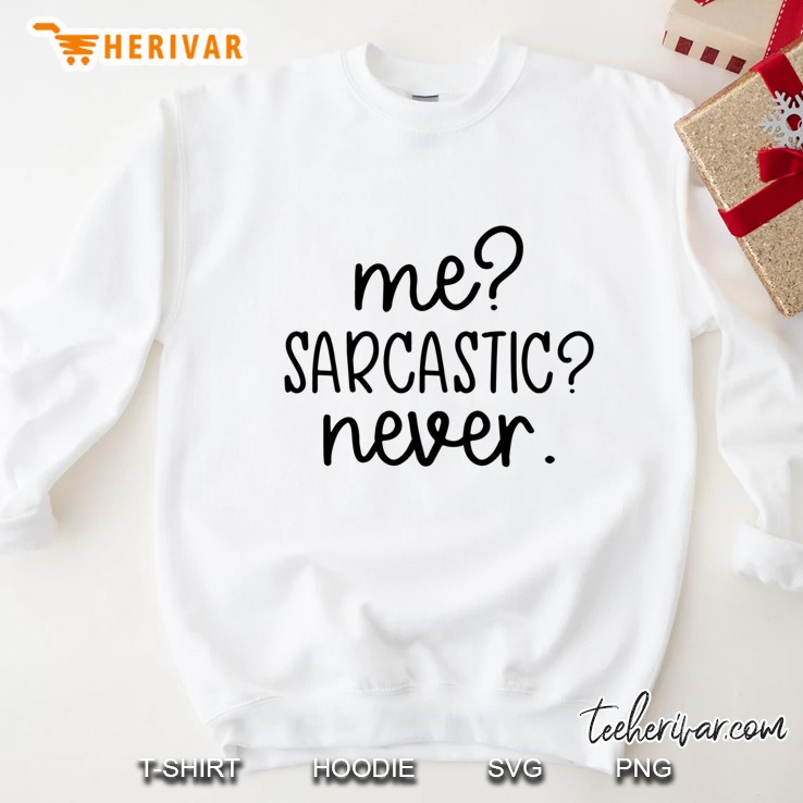 Me Sarcastic Never. Funny Quote Design Relaxed Fit Sweatshirt