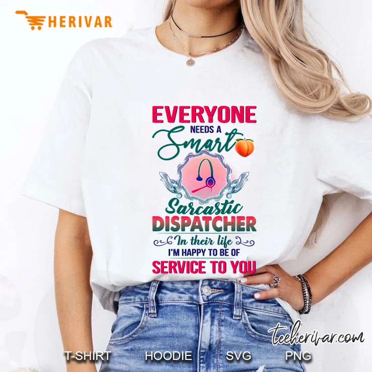 Everyone Needs A Smart Sarcastic Dispatcher In Their Life Ladies Tee