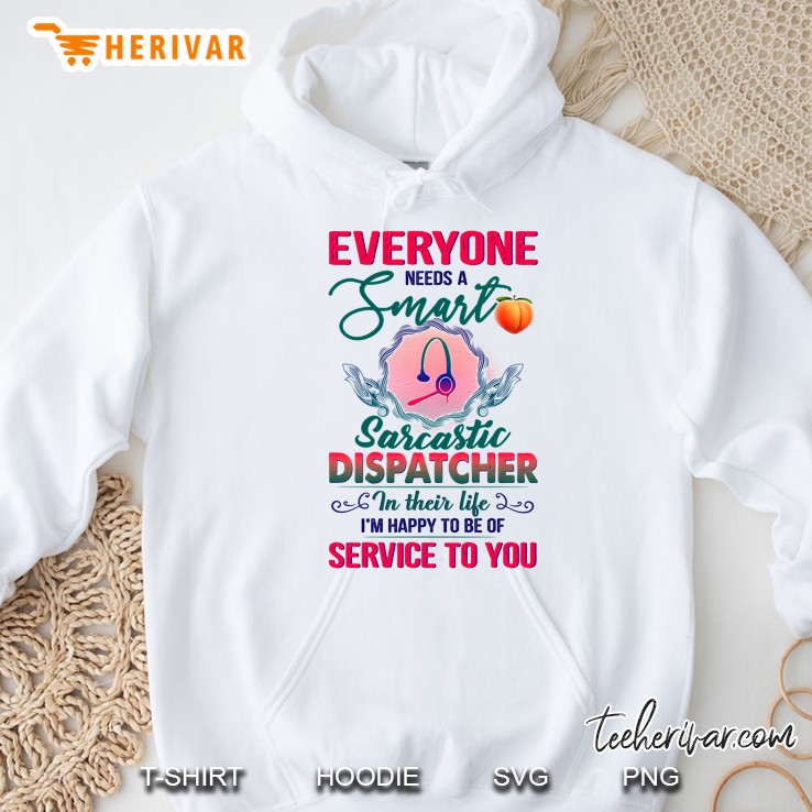Everyone Needs A Smart Sarcastic Dispatcher In Their Life Hoodie