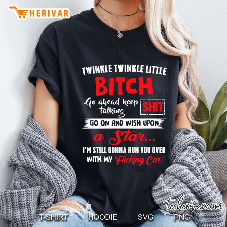 Twinkle Twinkle Little Bitch Go Ahead Keep Talking Shit Version2 Ladies Tee