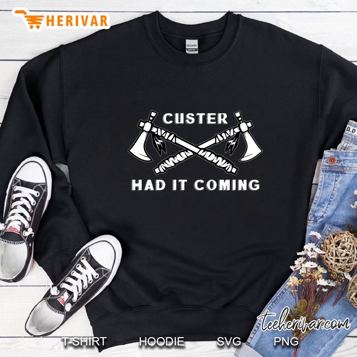 Custer Had It Coming Native American Sweatshirt
