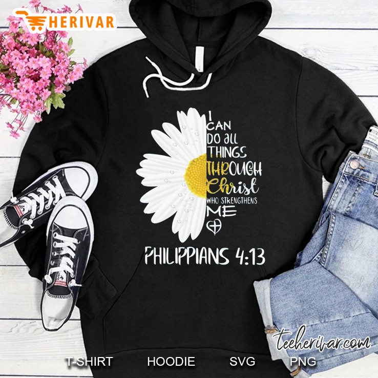 I Can Do All Things Through Christ Who Strengthens Me Daisy Flower Version Hoodie