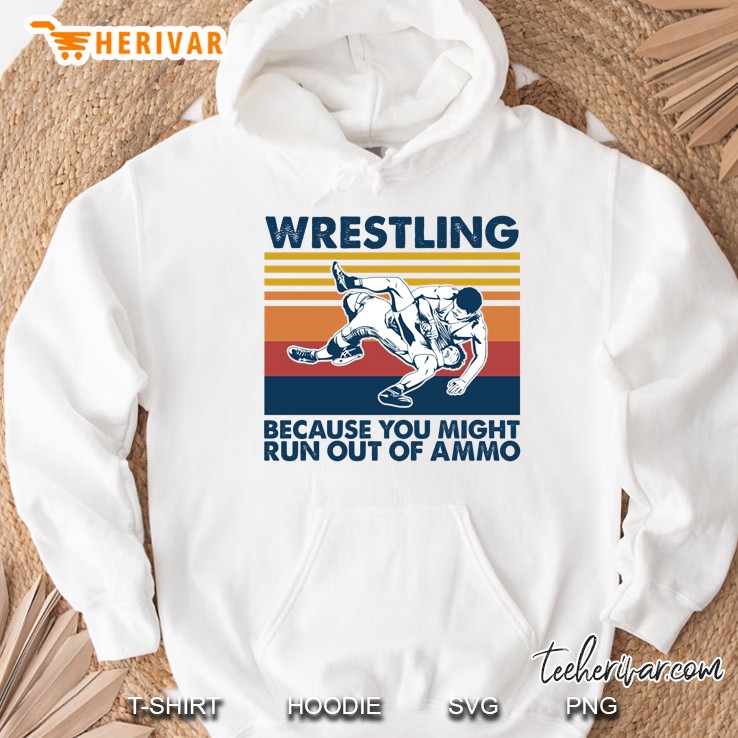 Wrestling Because You Might Run Out Of Ammo Vintage Version Hoodie
