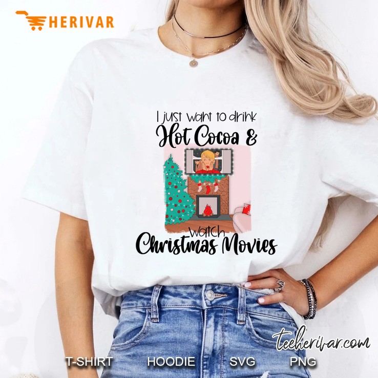 I Just Want To Drink Hot Cocoa & Watch Christmas Movies White Version Hoodie