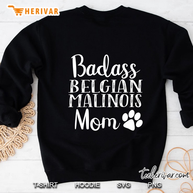 Badass Belgian Malinois Mom Funny Dog Womens Gift Sweatshirt