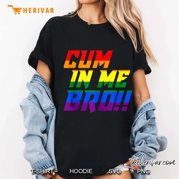 Cum In Me Bro Funny Gay Adults Only Ladies Tee