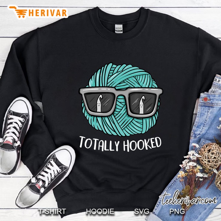 Totally Hooked Crochet Lover Gift Crocheting Sweatshirt