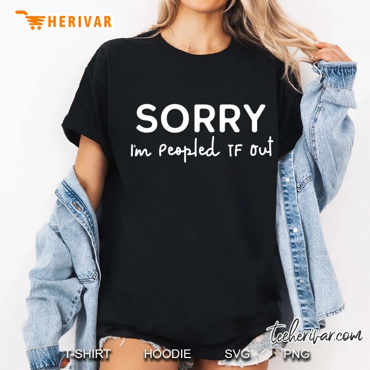 Ggt Sorry Im Peopled Tf Out Eww People Hoodie