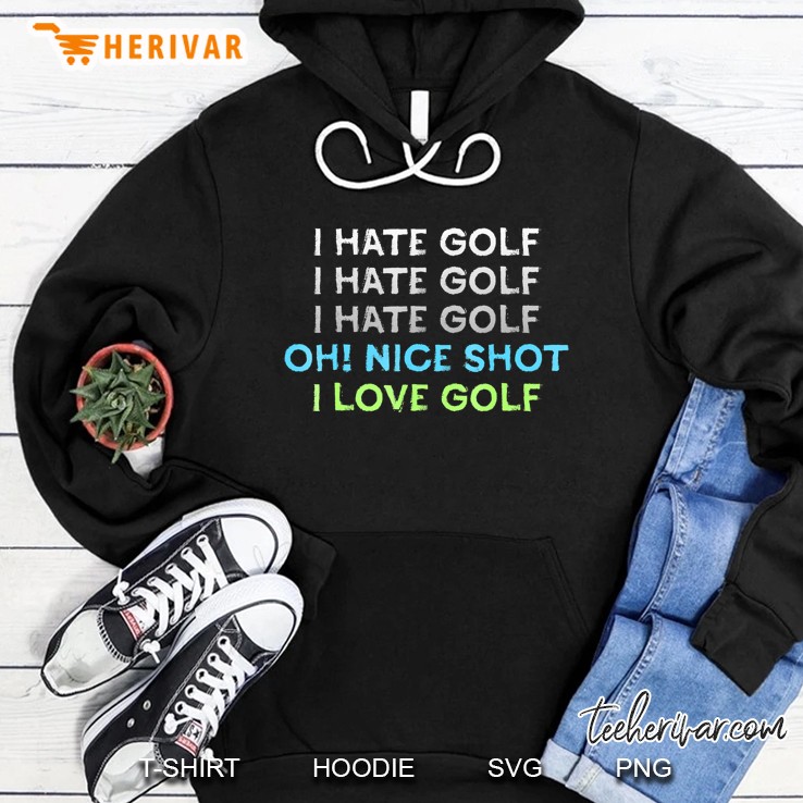 I Hate Golf Oh Nice Shot I Love Golf Pun Golf Humor Hoodie