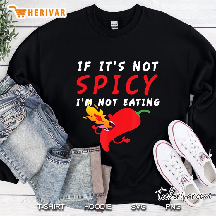 If It Is Not Spicy Print I Habanero Jalapeno Chipotle Thai Sweatshirt