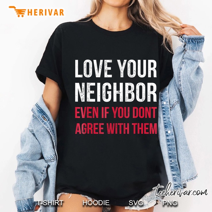 Love Your Neighbor Centrist Political Gift For Unity Ladies Tee