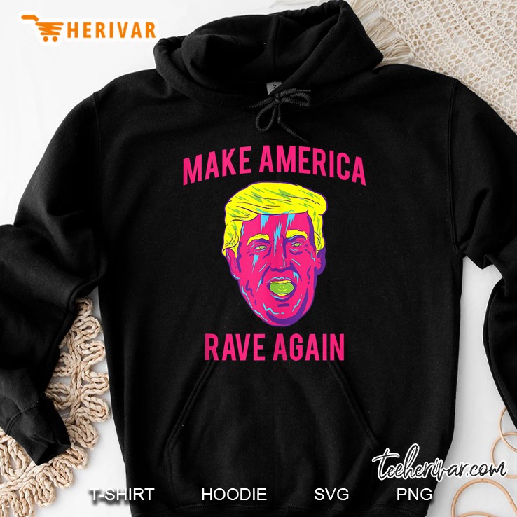 Make America Rave Again Funny Edm Trump Hoodie